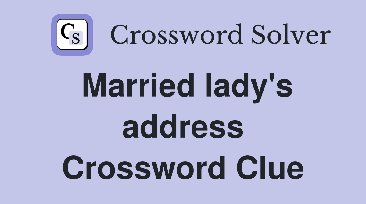 Married lady's address Crossword Clue