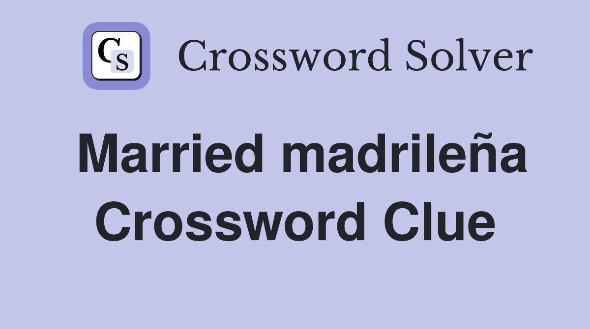 Married madrileña Crossword Clue