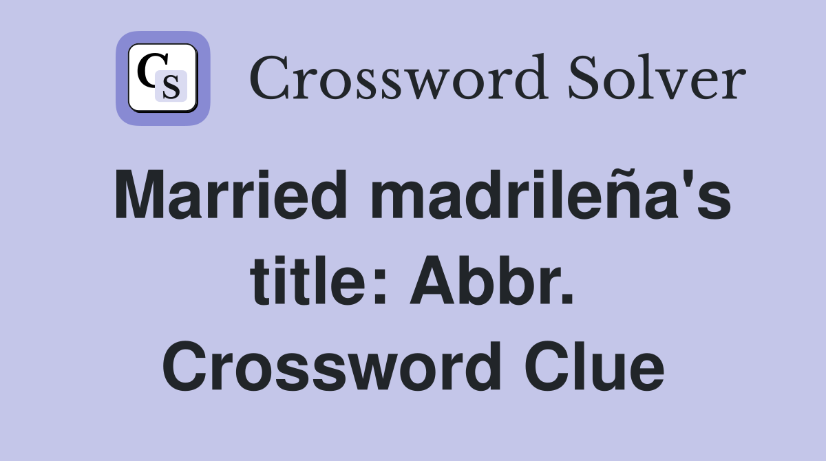 Married madrileña's title: Abbr. Crossword Clue