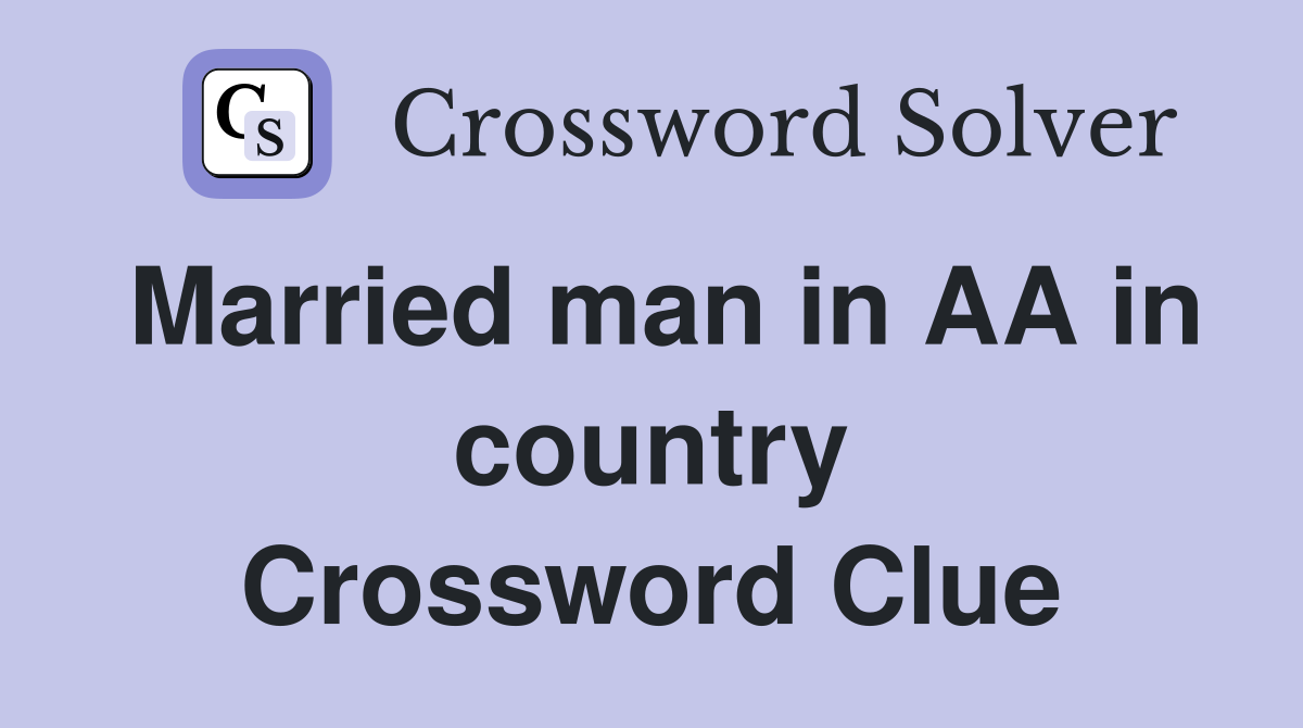 Married man in AA in country Crossword Clue