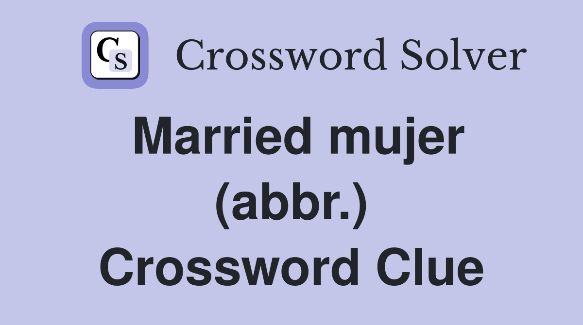Married mujer (abbr.) Crossword Clue