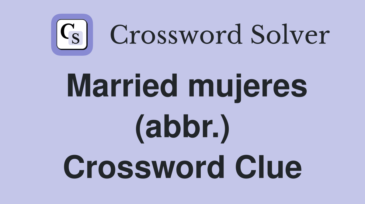 Married mujeres (abbr.) Crossword Clue