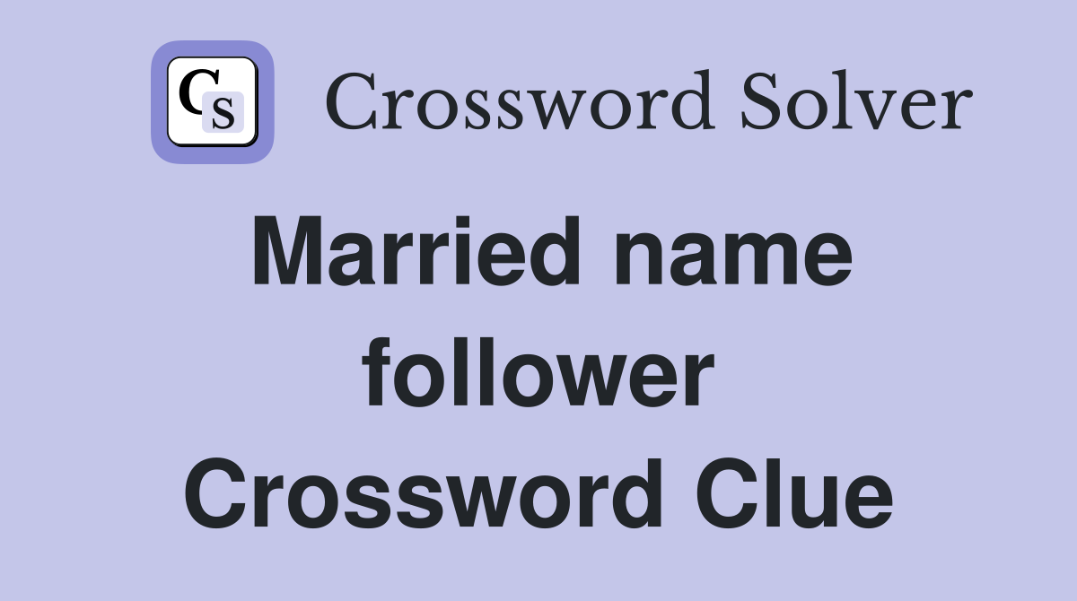 Married name follower Crossword Clue
