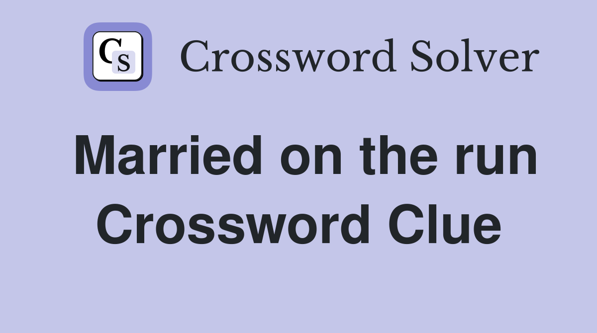 Married on the run Crossword Clue