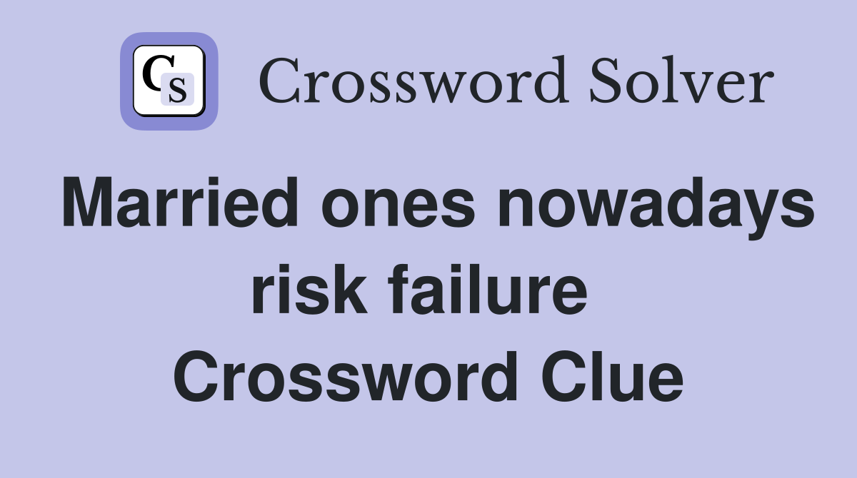 Married ones nowadays risk failure  Crossword Clue