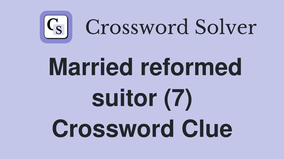 Married reformed suitor (7) Crossword Clue