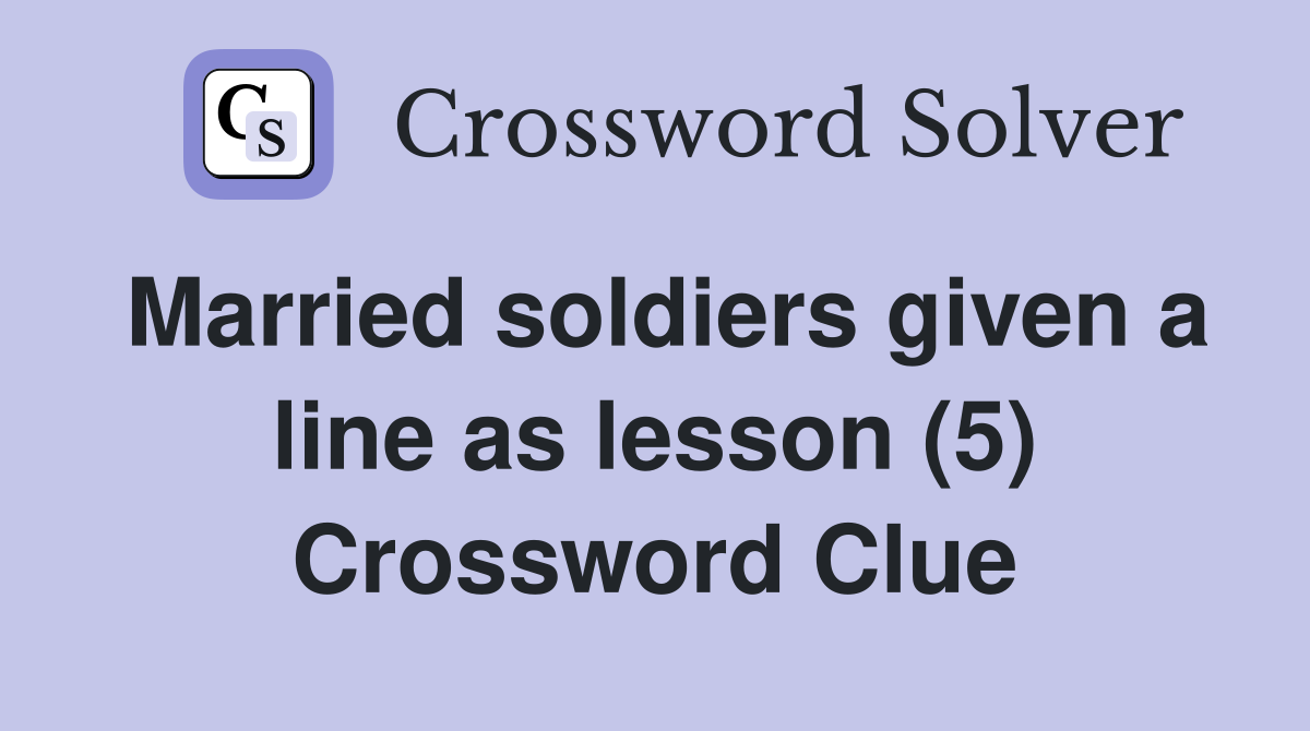 Married soldiers given a line as lesson (5) Crossword Clue