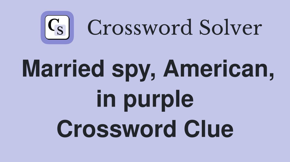 Married spy, American, in purple Crossword Clue