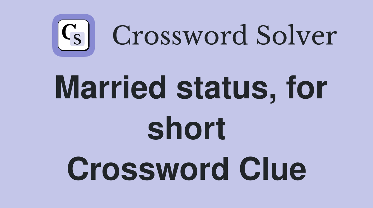 Married status, for short Crossword Clue