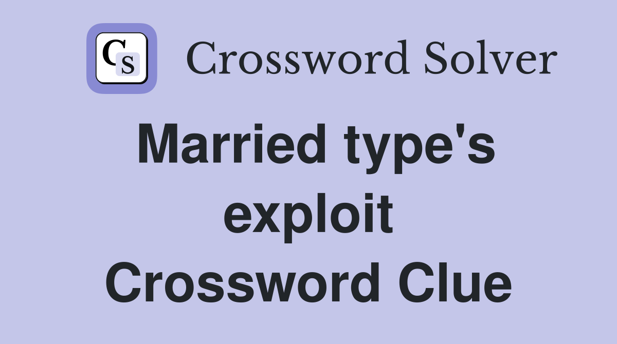 Married type's exploit Crossword Clue