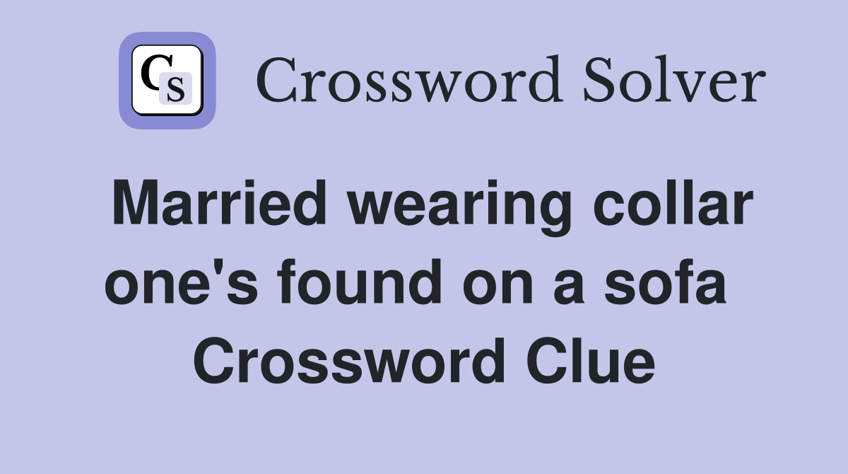 Married wearing collar one's found on a sofa  Crossword Clue