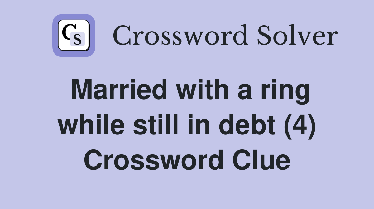 Married with a ring while still in debt (4) Crossword Clue