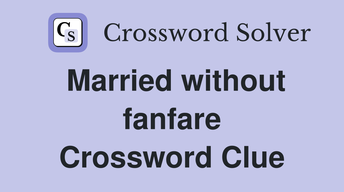 Married without fanfare Crossword Clue