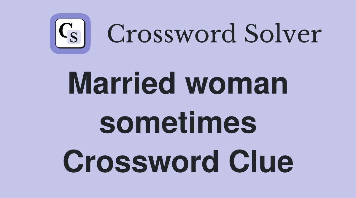 Married woman  sometimes Crossword Clue