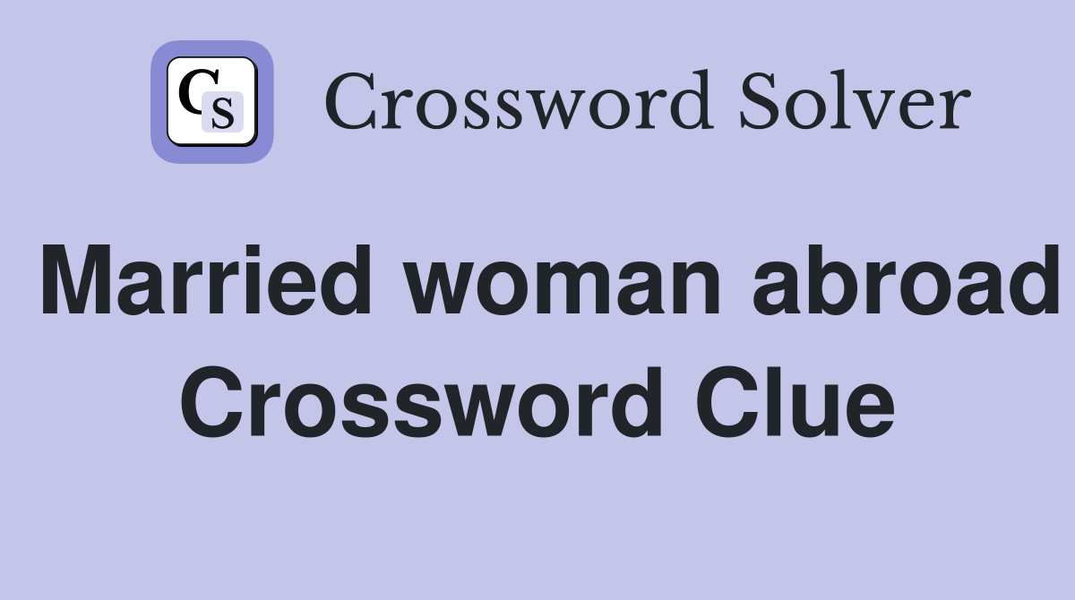 Married woman abroad Crossword Clue