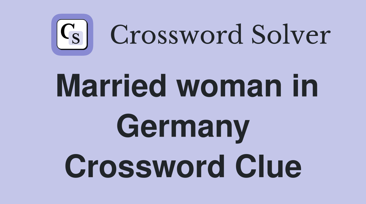 Married woman in Germany Crossword Clue