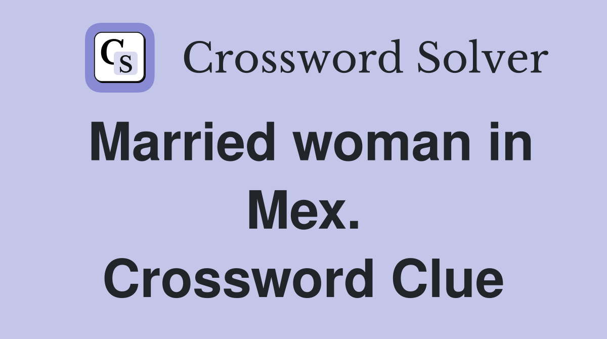Married woman in Mex. Crossword Clue