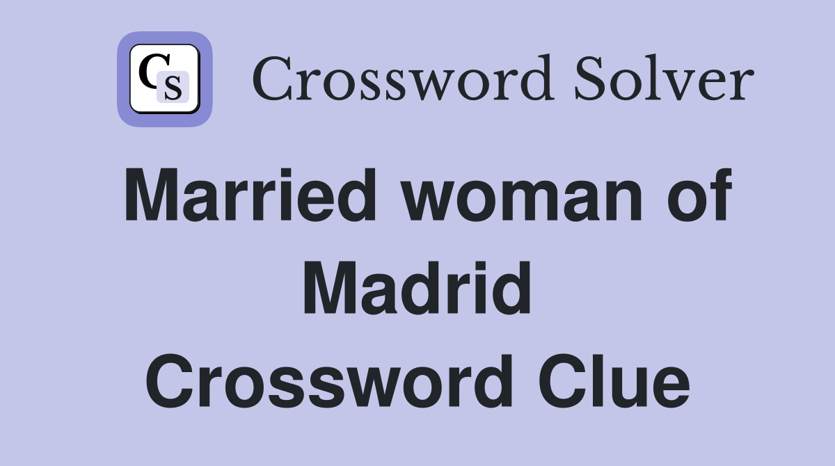 Married woman of Madrid Crossword Clue