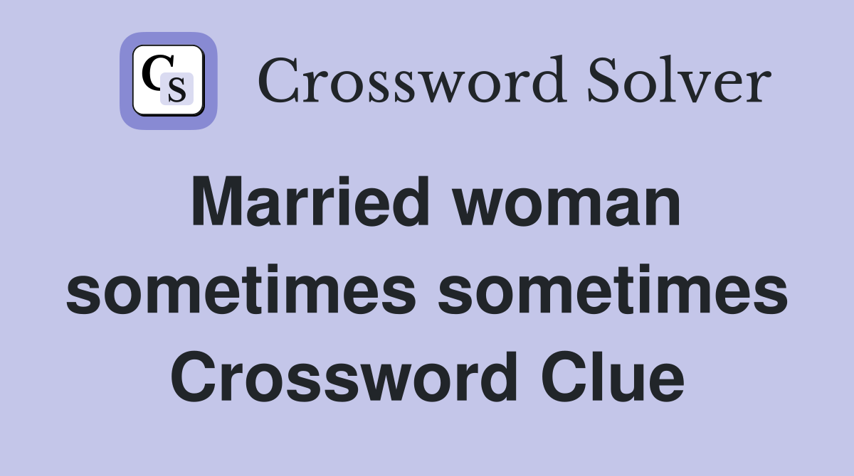 Married woman sometimes sometimes Crossword Clue