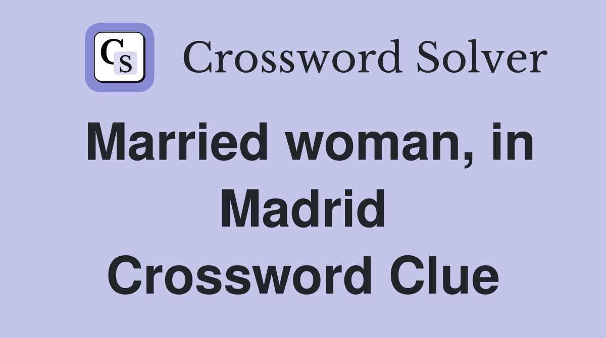 Married woman, in Madrid Crossword Clue