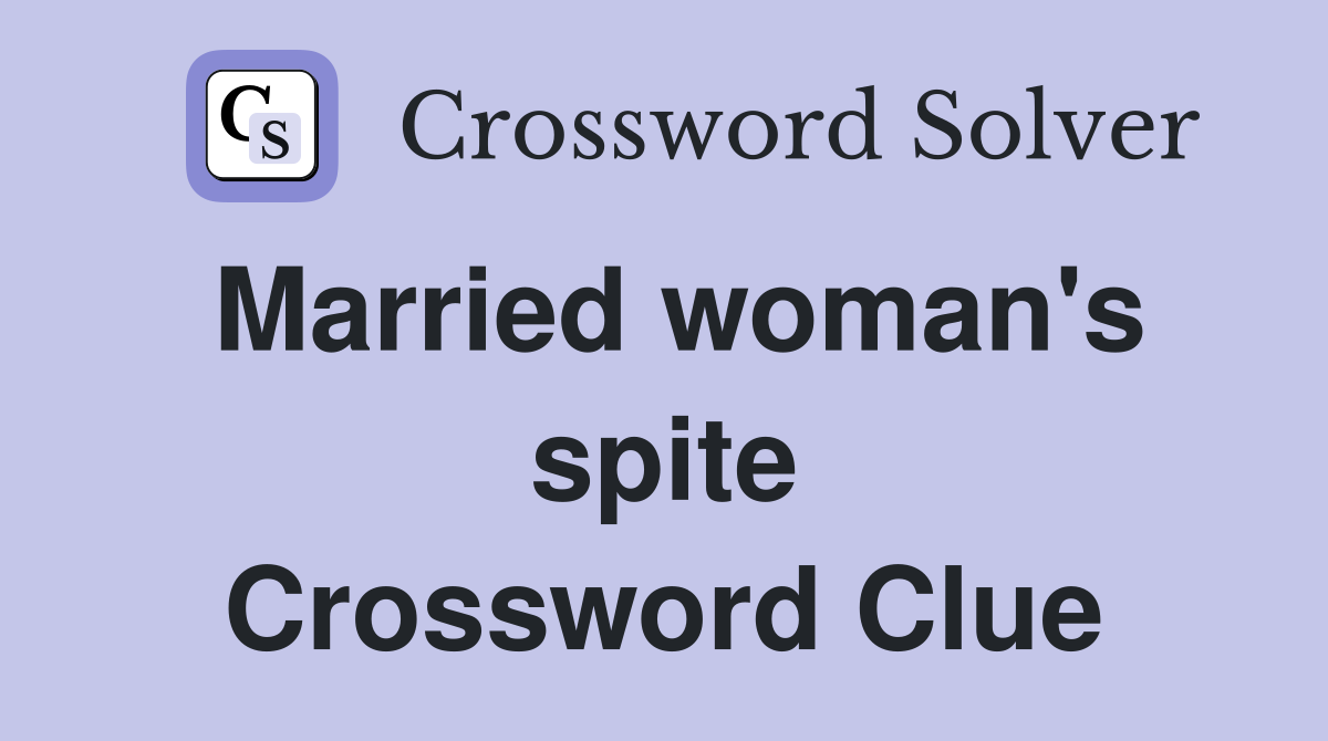 Married woman's spite Crossword Clue