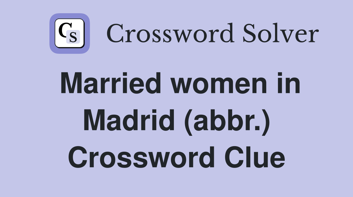 Married women in Madrid (abbr.) Crossword Clue