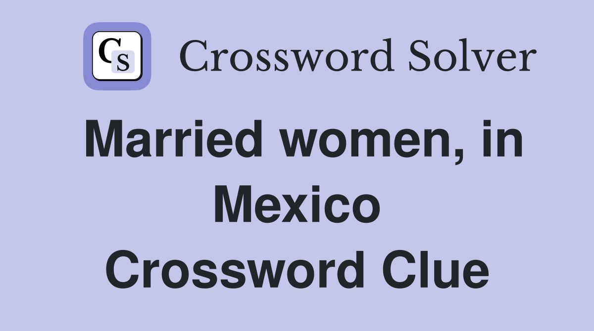 Married women, in Mexico Crossword Clue