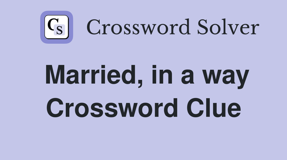 Married, in a way Crossword Clue