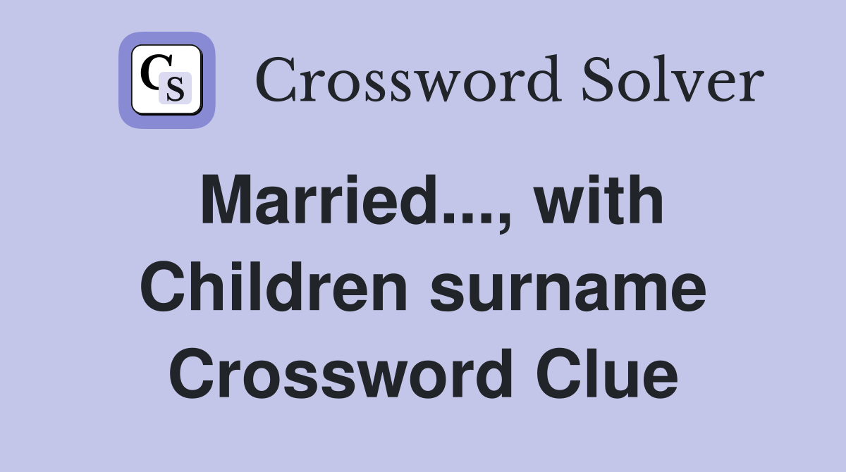 Married..., with Children surname Crossword Clue