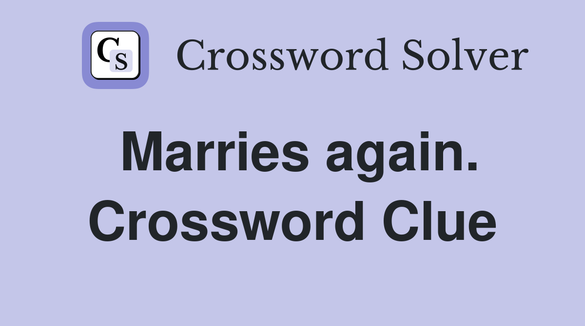 Marries again. Crossword Clue