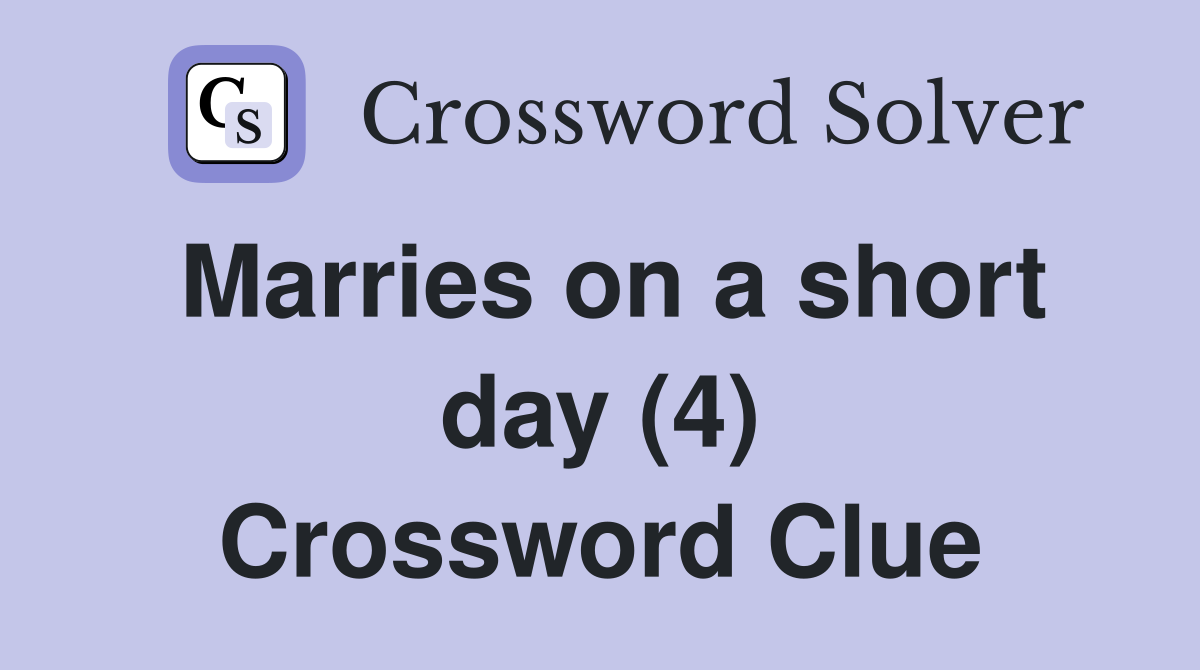 Marries on a short day (4) Crossword Clue
