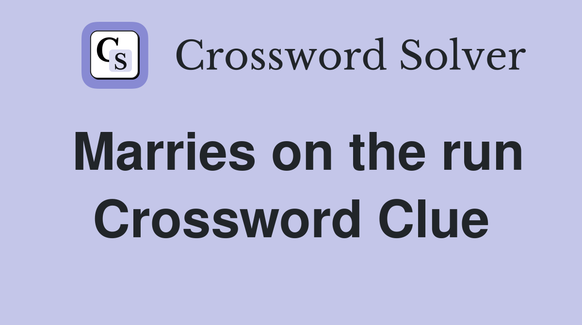 Marries on the run Crossword Clue