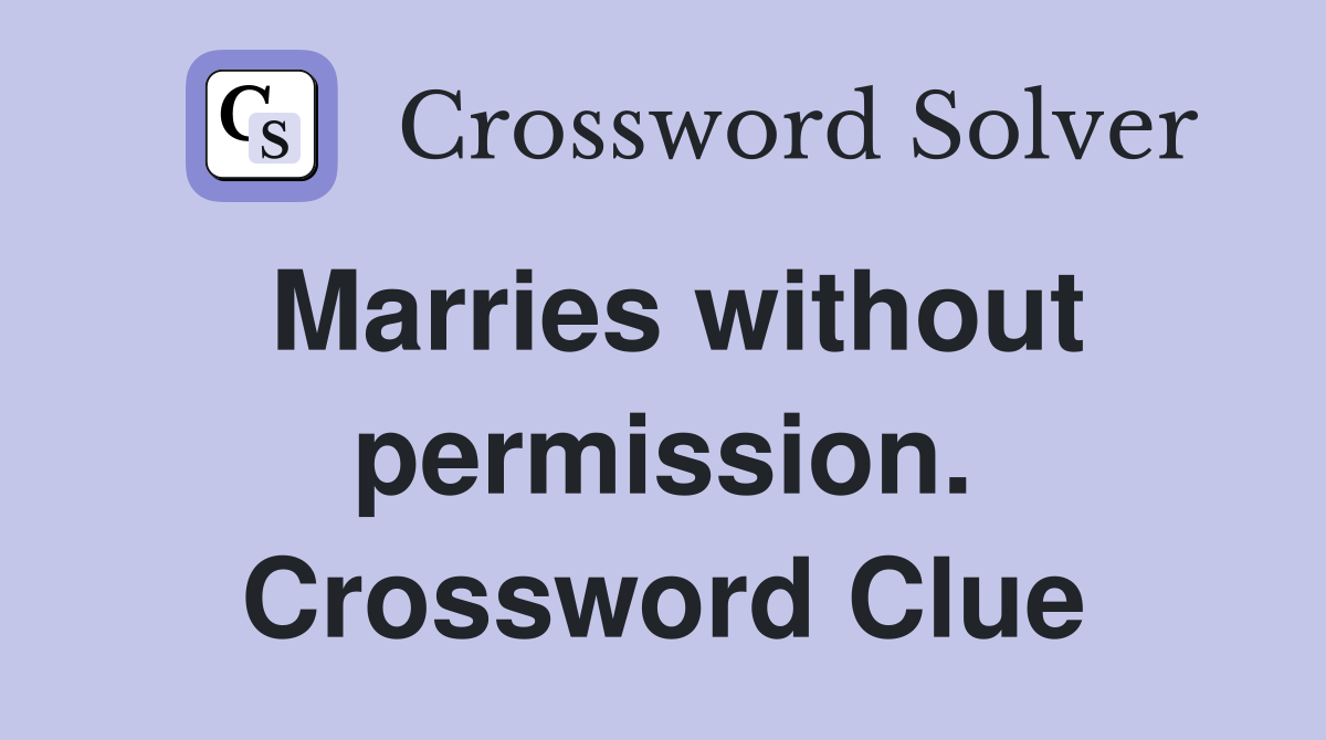 Marries without permission. Crossword Clue