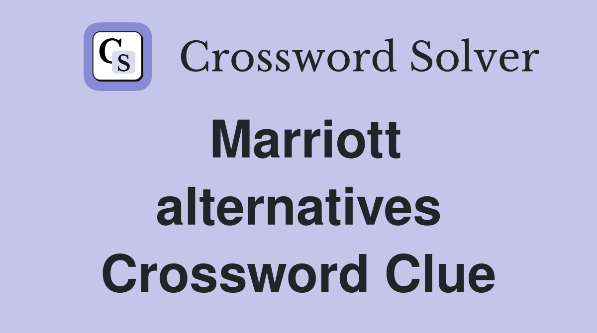 Marriott alternatives Crossword Clue