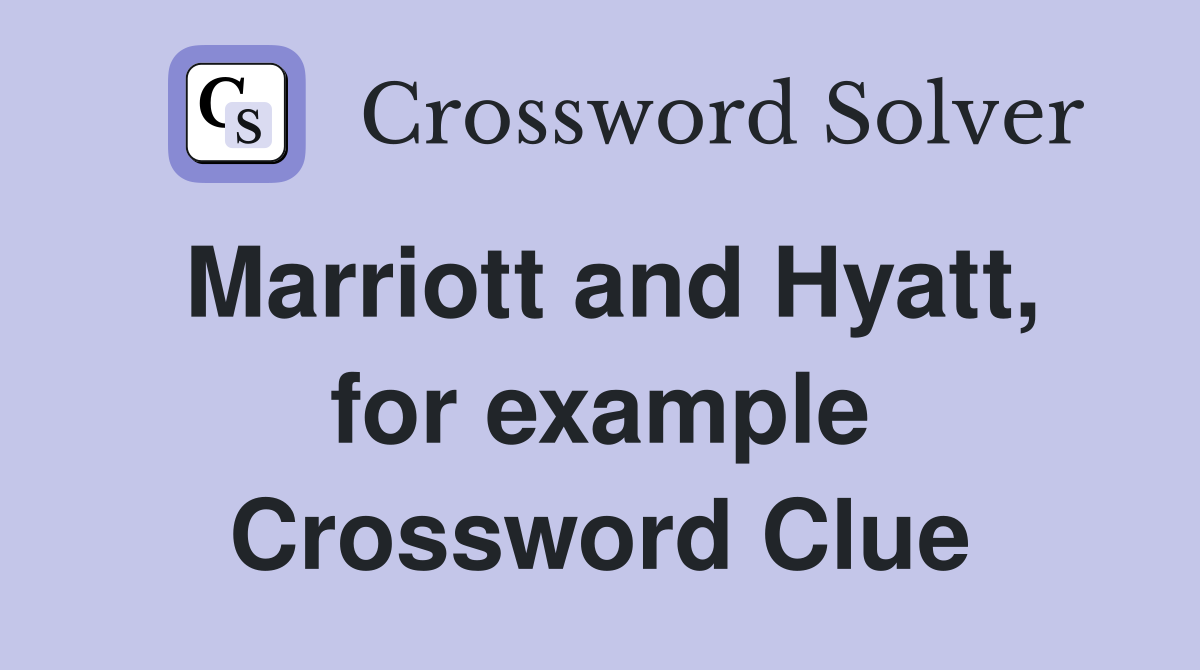 Marriott and Hyatt, for example Crossword Clue