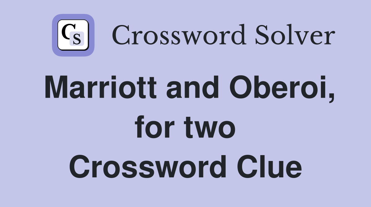 Marriott and Oberoi, for two Crossword Clue