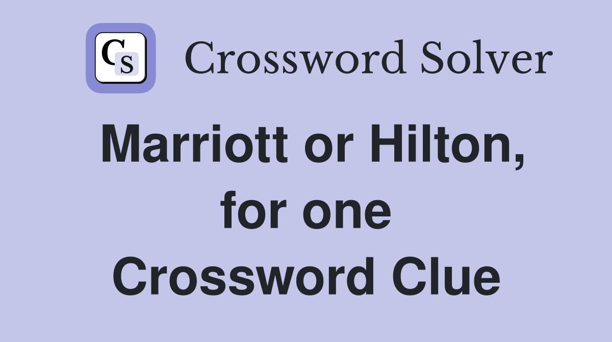 Marriott or Hilton, for one Crossword Clue