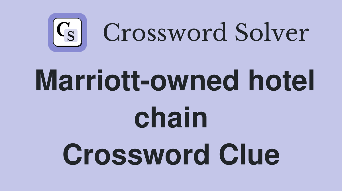 Marriott-owned hotel chain Crossword Clue