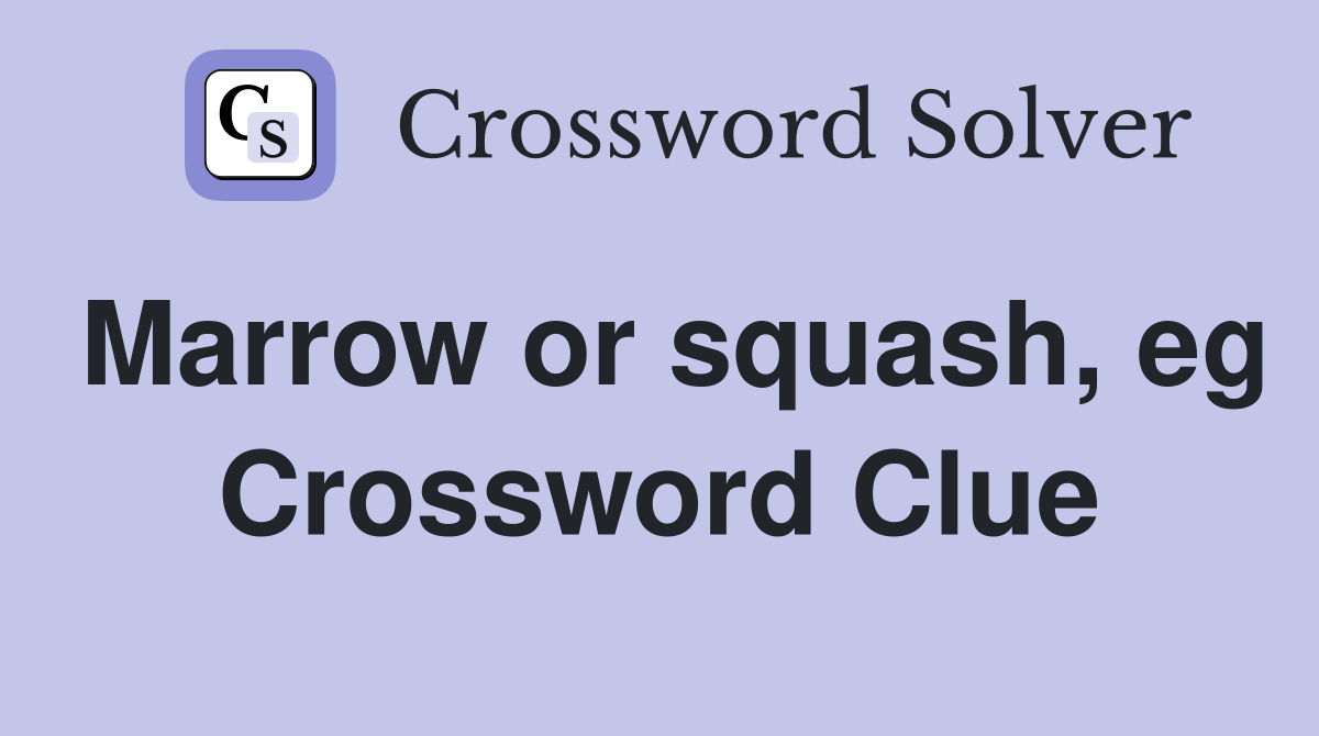 Marrow or squash, eg Crossword Clue