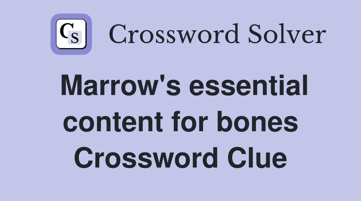 Marrow's essential content for bones Crossword Clue