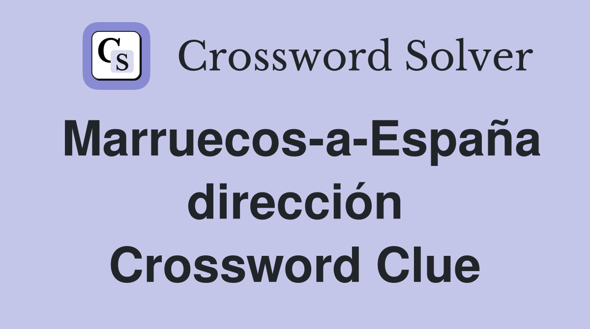 Marruecos-a-España dirección Crossword Clue