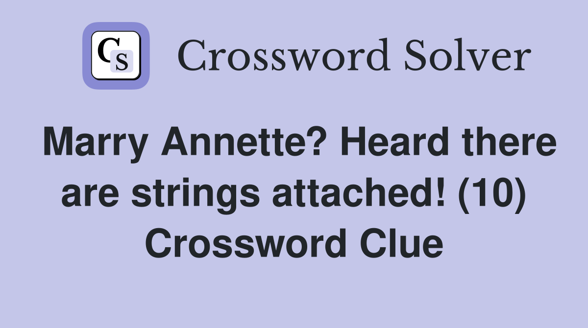 Marry Annette? Heard there are strings attached! (10) Crossword Clue