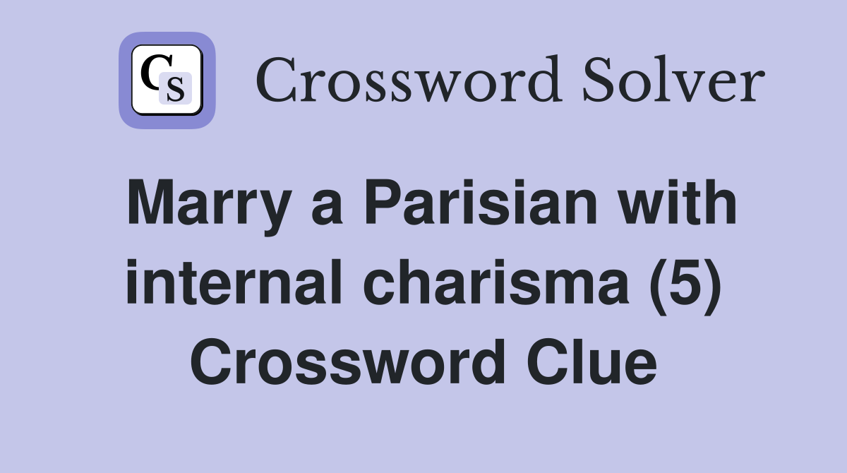Marry a Parisian with internal charisma (5) Crossword Clue