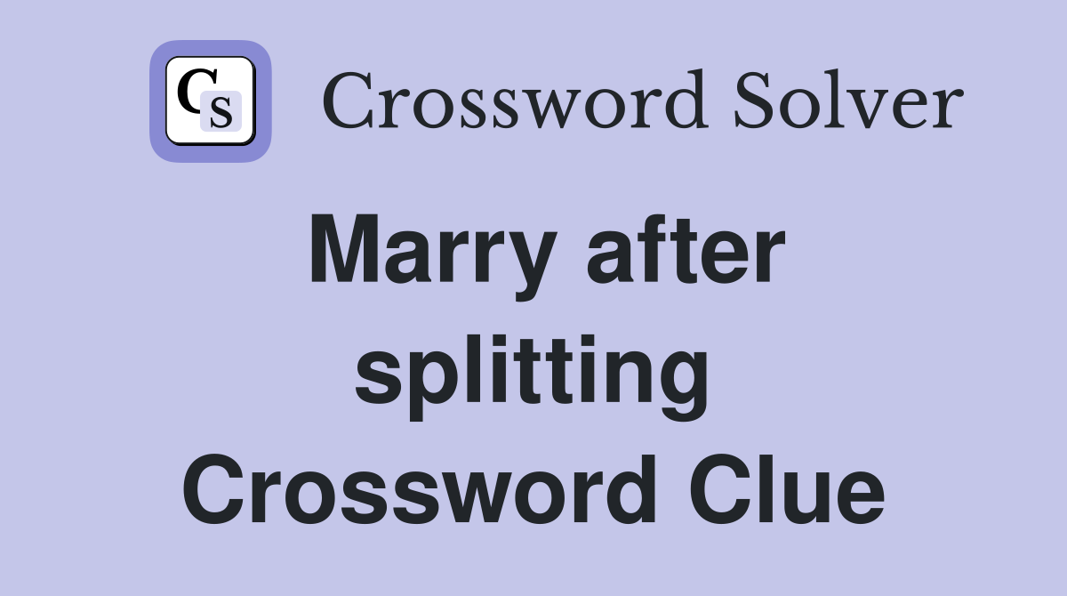 Marry after splitting Crossword Clue