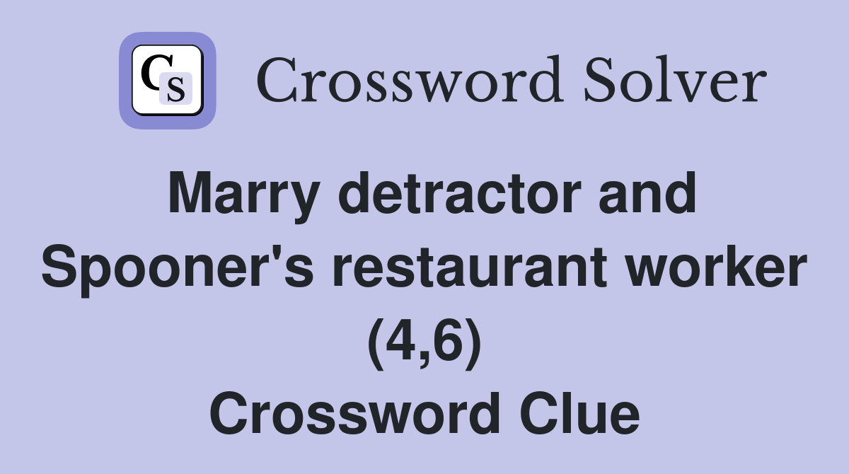 Marry detractor and Spooner's restaurant worker (4,6) Crossword Clue