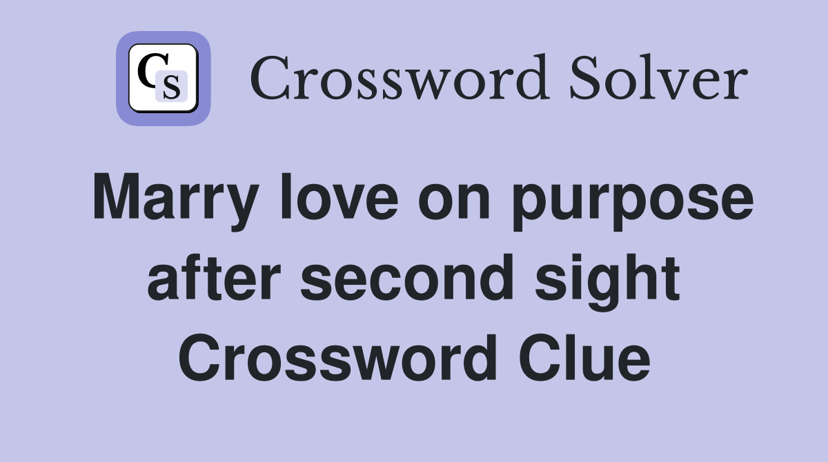 Marry love on purpose after second sight Crossword Clue