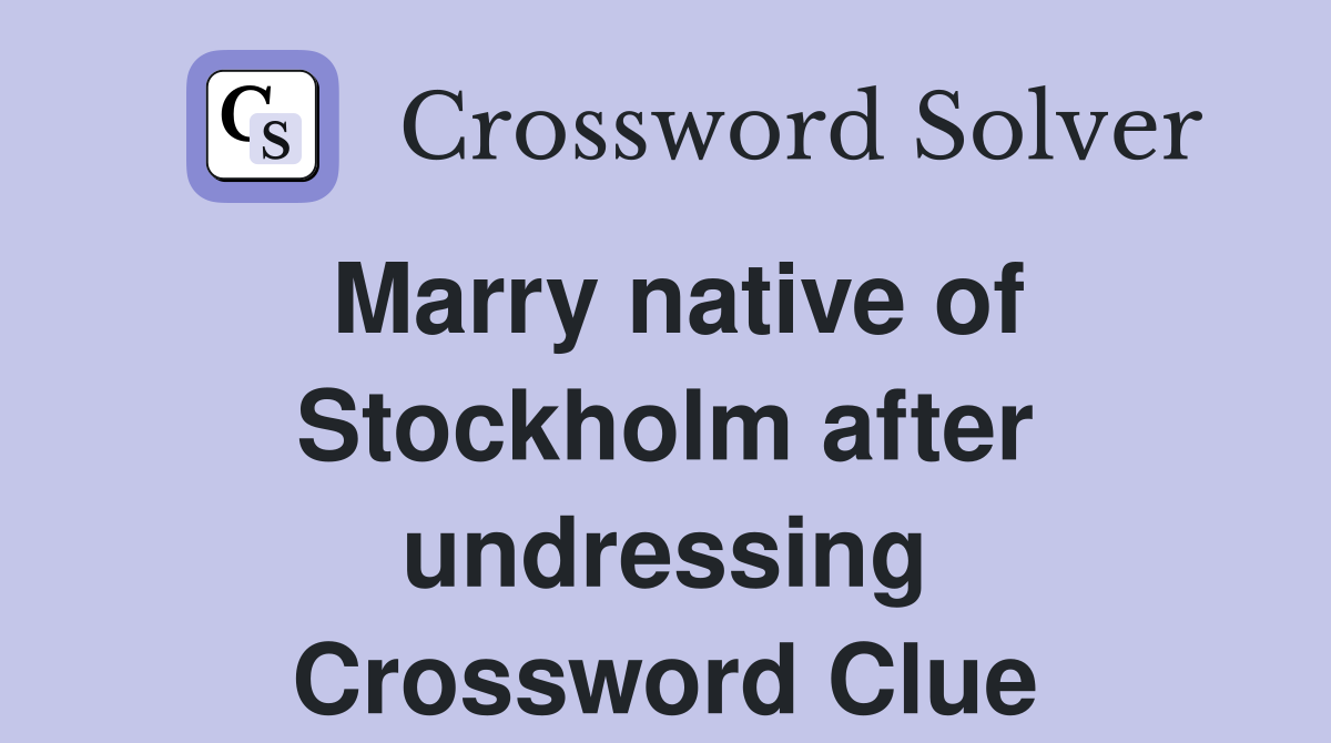 Marry native of Stockholm after undressing Crossword Clue