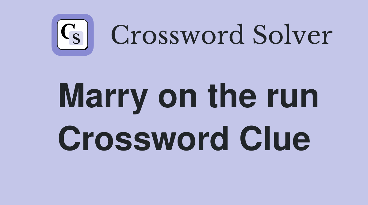 Marry on the run Crossword Clue