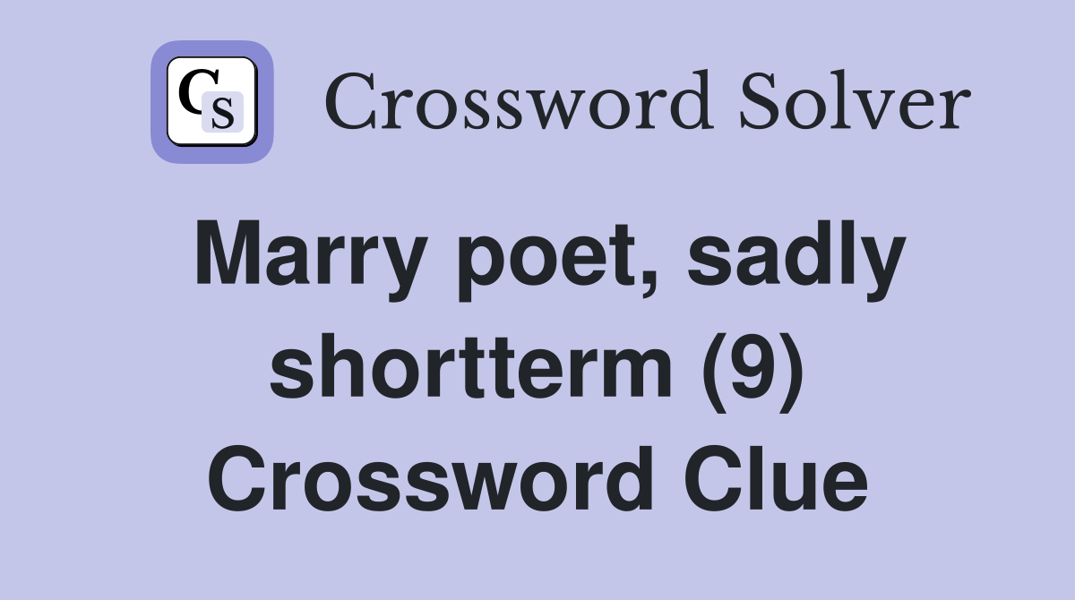 Marry poet, sadly shortterm (9) Crossword Clue