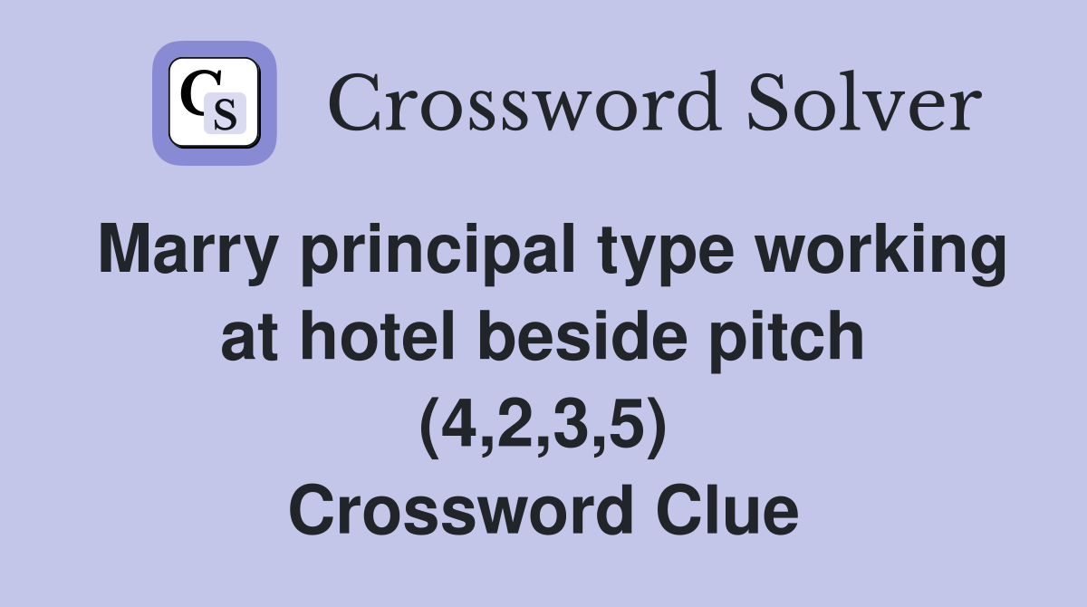 Marry principal type working at hotel beside pitch (4,2,3,5) Crossword Clue